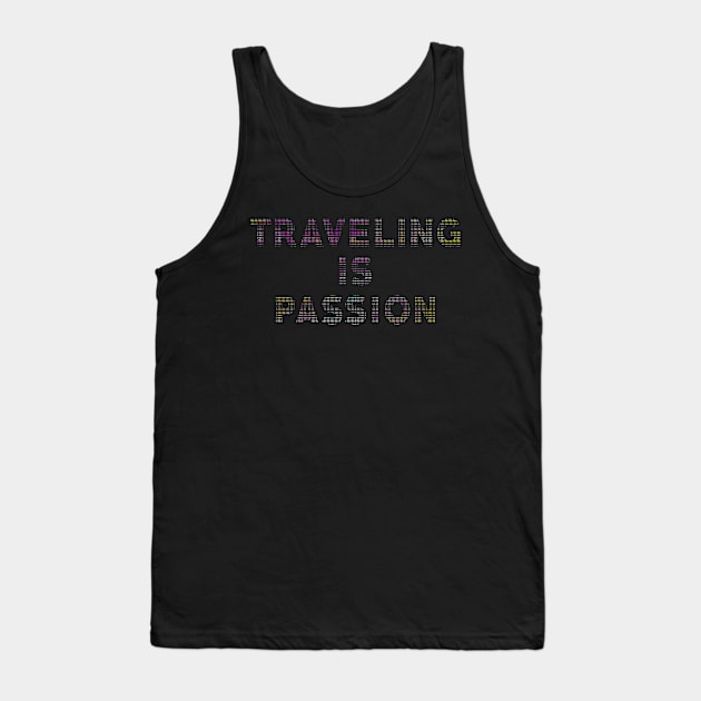 Traveling Is Passion Colorful Quote Travel Is Life Tank Top by mangobanana